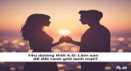 Dating în Era 4.0: Cum să-ți setezi limite sănătoase?